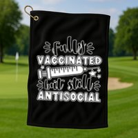 Fully Vaccinated But Still Antisocial Golf Towel