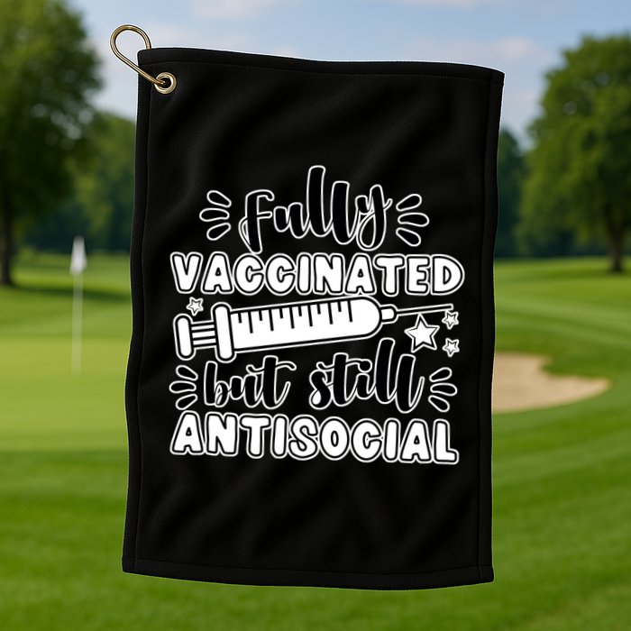 Fully Vaccinated But Still Antisocial Golf Towel