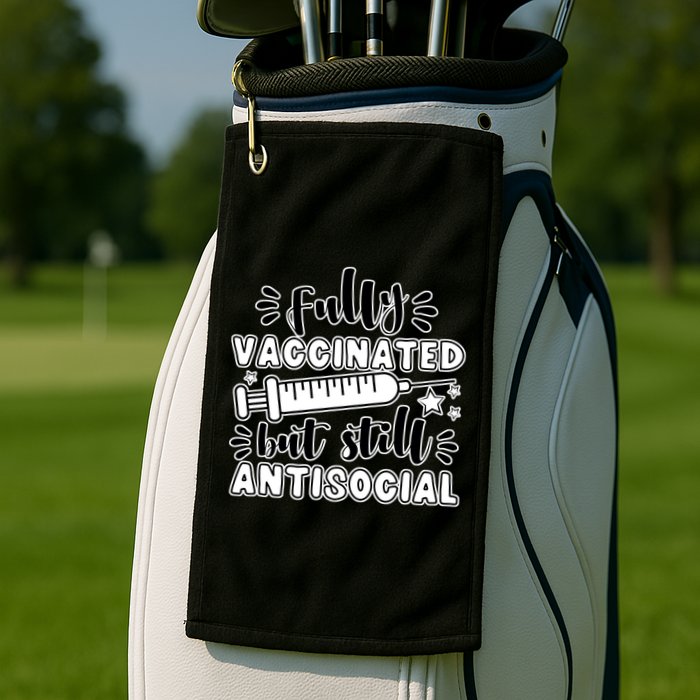 Fully Vaccinated But Still Antisocial Golf Towel