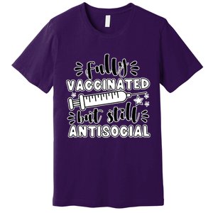 Fully Vaccinated But Still Antisocial Premium T-Shirt