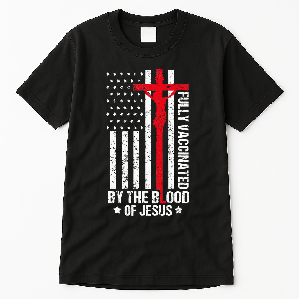 Fully Vaccinated By The Blood Of Jesus Christian Tall T-Shirt