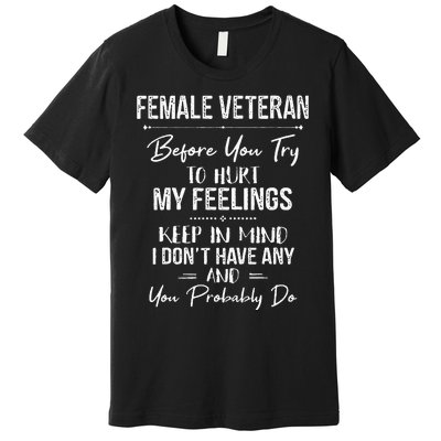 Female Veteran Before You Try To Hurt My Feelings Keep Premium T-Shirt