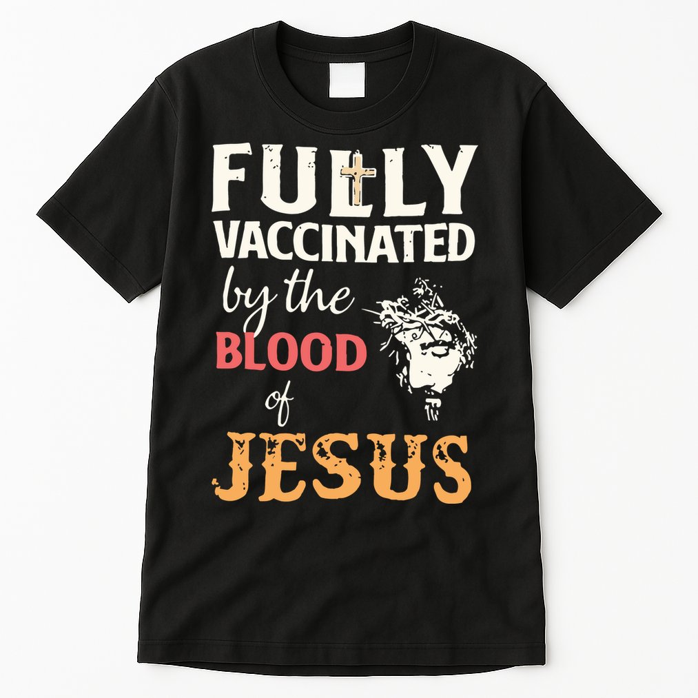 Fully Vaccinated By The Blood Of Jesus Tall T-Shirt