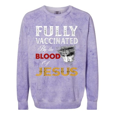 Fully Vaccinated By The Blood Of Jesus TShirt Colorblast Crewneck Sweatshirt