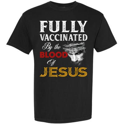 Fully Vaccinated By The Blood Of Jesus TShirt Garment-Dyed Heavyweight T-Shirt