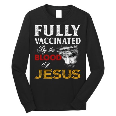 Fully Vaccinated By The Blood Of Jesus TShirt Long Sleeve Shirt