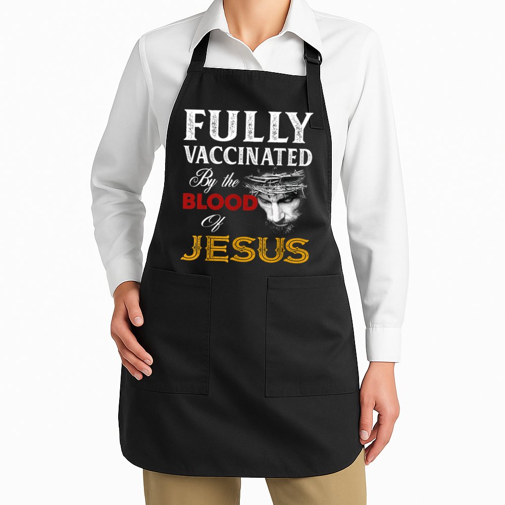 Fully Vaccinated By The Blood Of Jesus TShirt Apron