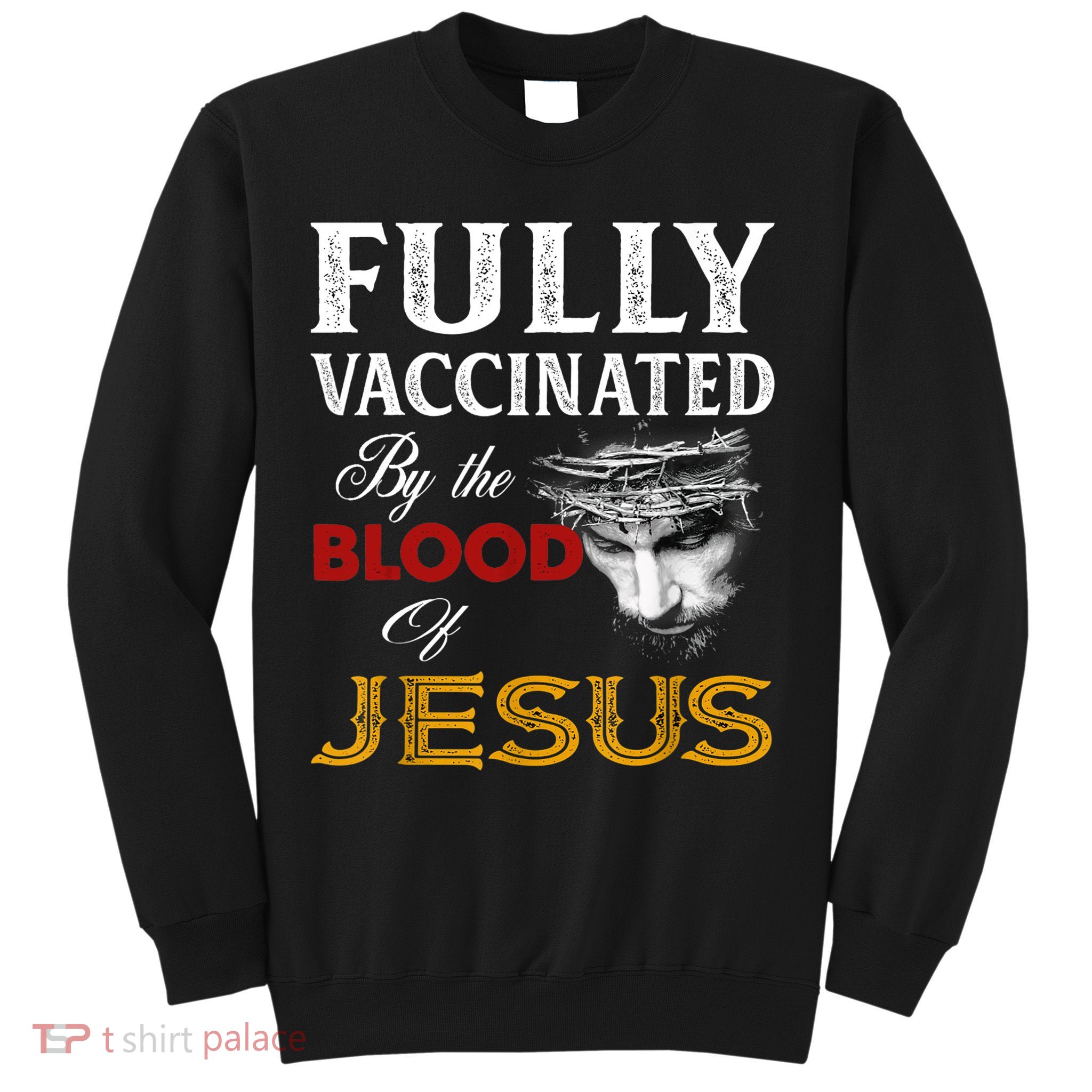 Fully Vaccinated By The Blood Of Jesus TShirt Sweatshirt