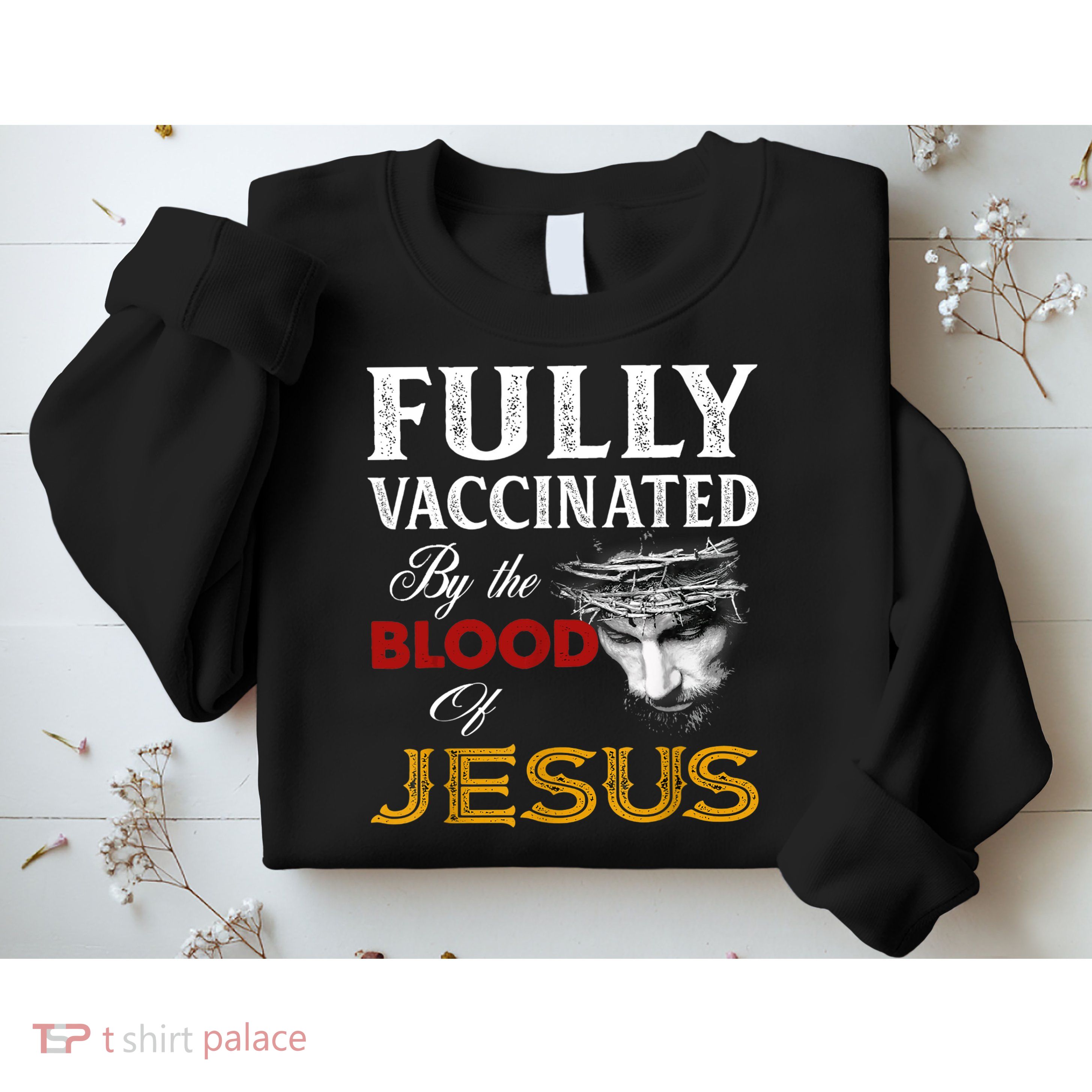 Fully Vaccinated By The Blood Of Jesus TShirt Sweatshirt
