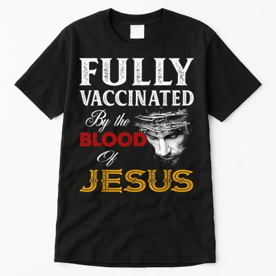 Fully Vaccinated By The Blood Of Jesus TShirt Tall T-Shirt