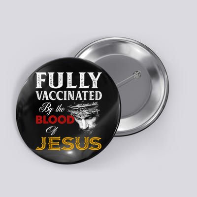 Fully Vaccinated By The Blood Of Jesus TShirt Button