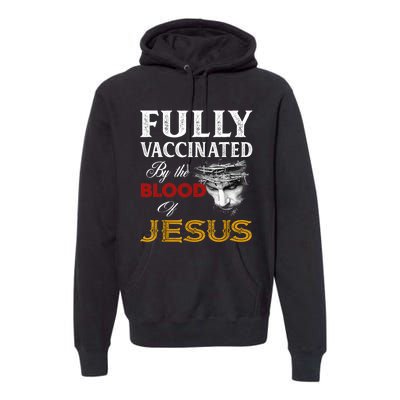 Fully Vaccinated By The Blood Of Jesus TShirt Premium Hoodie