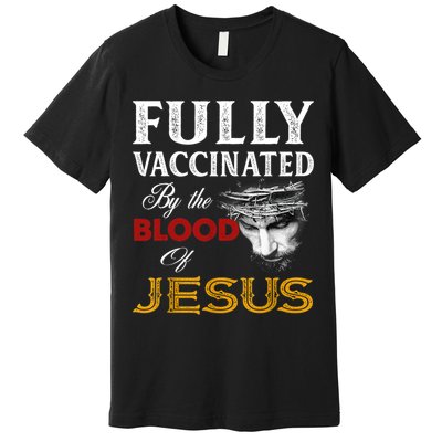 Fully Vaccinated By The Blood Of Jesus TShirt Premium T-Shirt