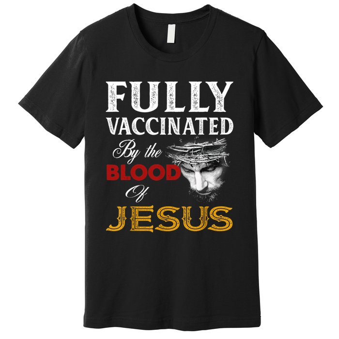 Fully Vaccinated By The Blood Of Jesus TShirt Premium T-Shirt