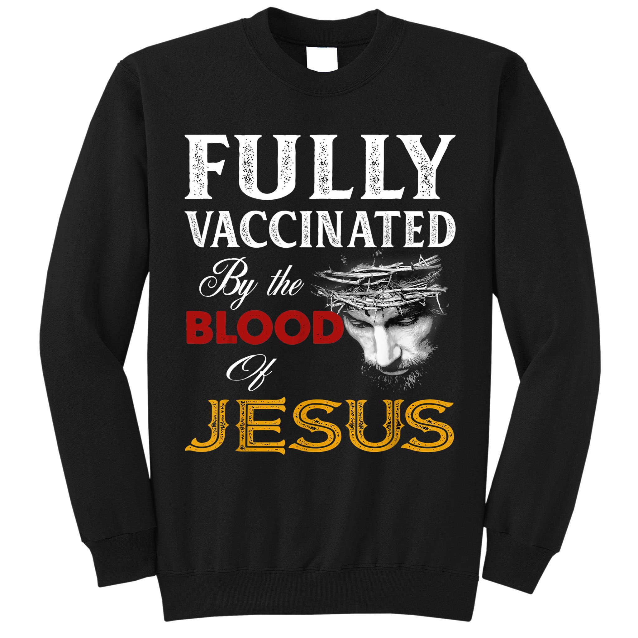 Fully Vaccinated By The Blood Of Jesus TShirt Tall Sweatshirt
