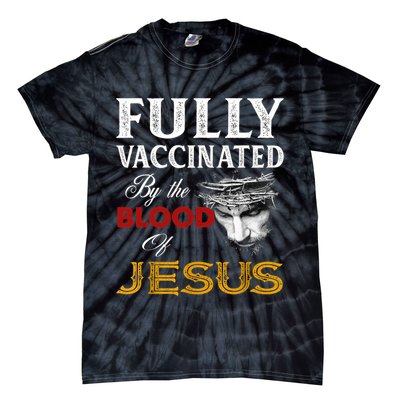 Fully Vaccinated By The Blood Of Jesus TShirt Tie-Dye T-Shirt