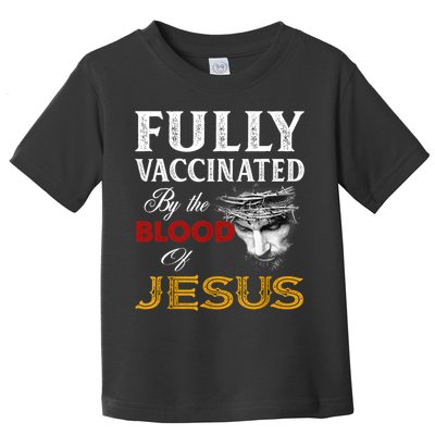 Fully Vaccinated By The Blood Of Jesus TShirt Toddler T-Shirt