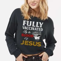 Fully Vaccinated By The Blood Of Jesus TShirt Cropped Pullover Crew
