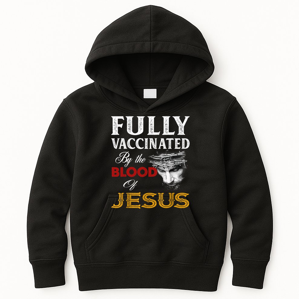 Fully Vaccinated By The Blood Of Jesus TShirt Kids Hoodie