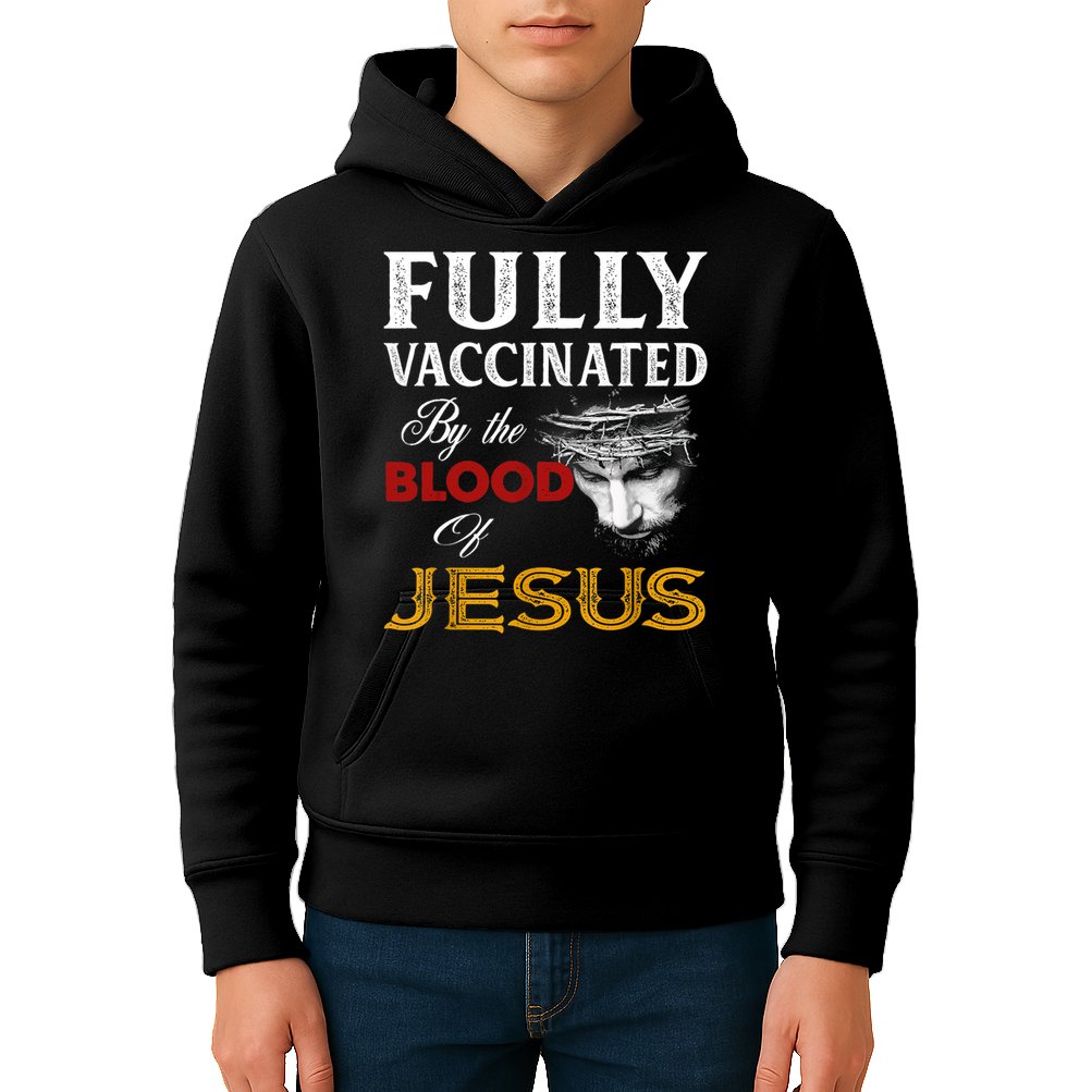 Fully Vaccinated By The Blood Of Jesus TShirt Kids Hoodie