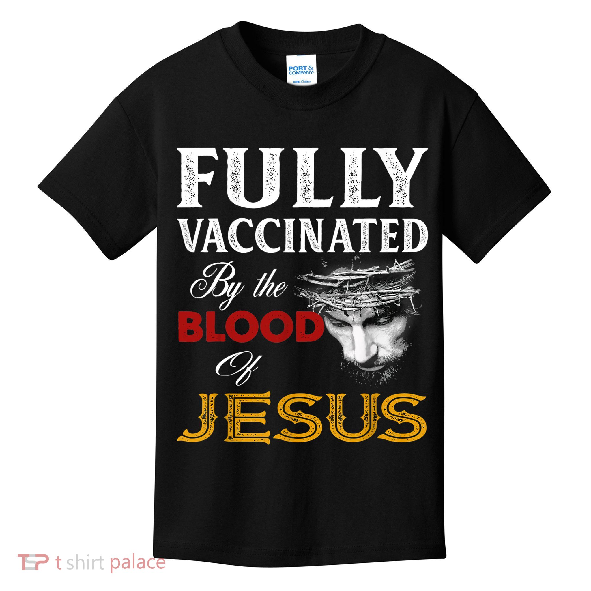 Fully Vaccinated By The Blood Of Jesus TShirt Kids T-Shirt