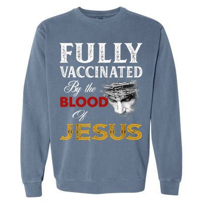 Fully Vaccinated By The Blood Of Jesus TShirt Garment-Dyed Sweatshirt