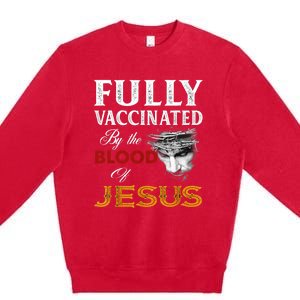 Fully Vaccinated By The Blood Of Jesus TShirt Premium Crewneck Sweatshirt