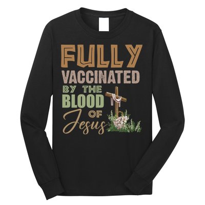 Fully Vaccinated By The Blood Of Jesus Long Sleeve Shirt