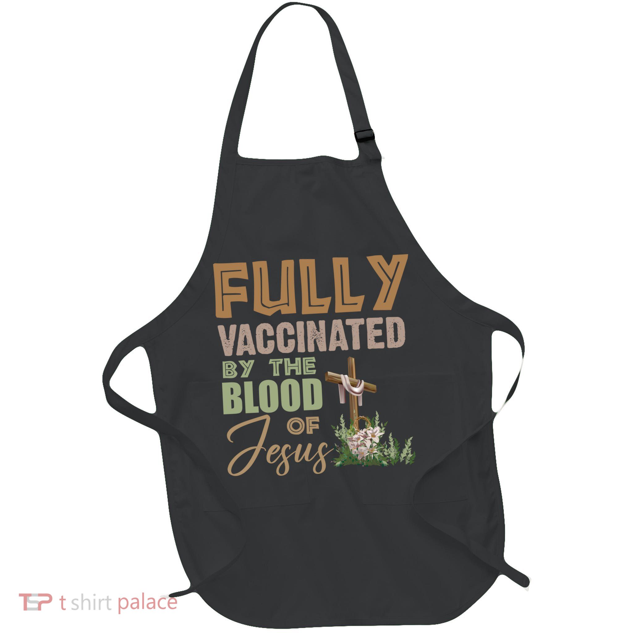 Fully Vaccinated By The Blood Of Jesus Apron