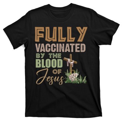 Fully Vaccinated By The Blood Of Jesus T-Shirt