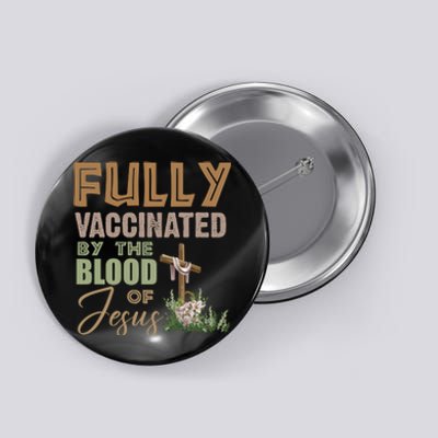 Fully Vaccinated By The Blood Of Jesus Button