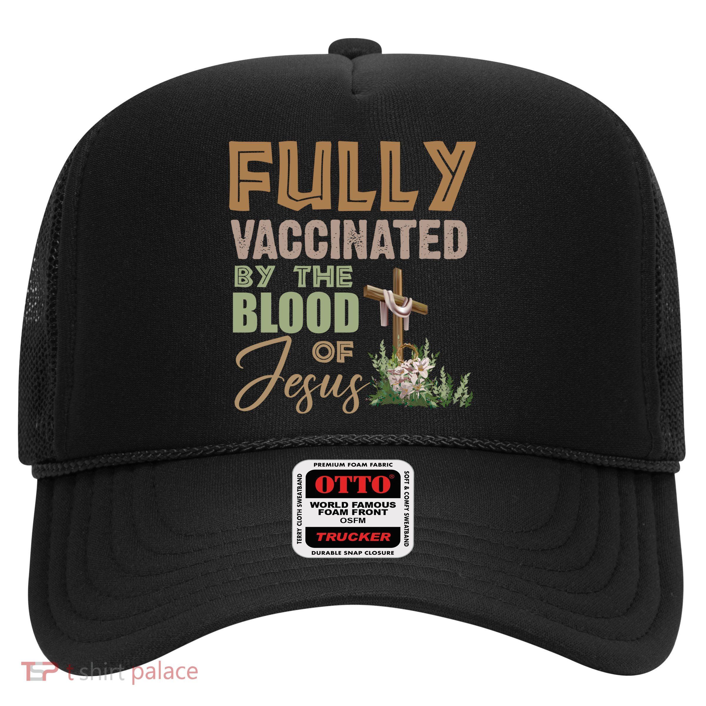 Fully Vaccinated By The Blood Of Jesus Trucker Hat