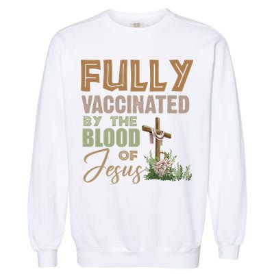 Fully Vaccinated By The Blood Of Jesus Garment-Dyed Sweatshirt
