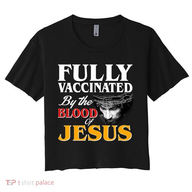Fully Vaccinated By The Blood Of Jesus Crop Top