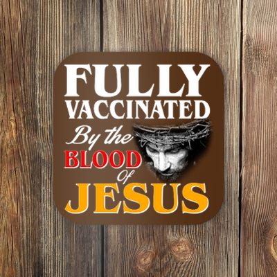 Fully Vaccinated By The Blood Of Jesus Coaster