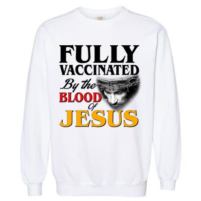 Fully Vaccinated By The Blood Of Jesus Garment-Dyed Sweatshirt