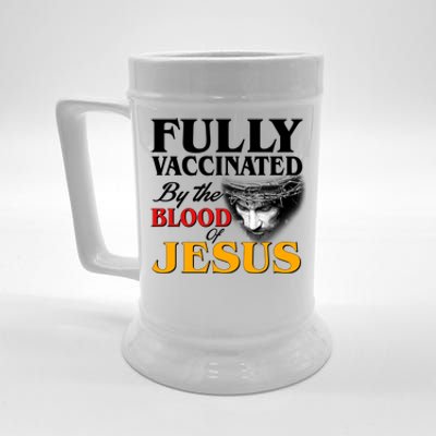 Fully Vaccinated By The Blood Of Jesus Beer Stein