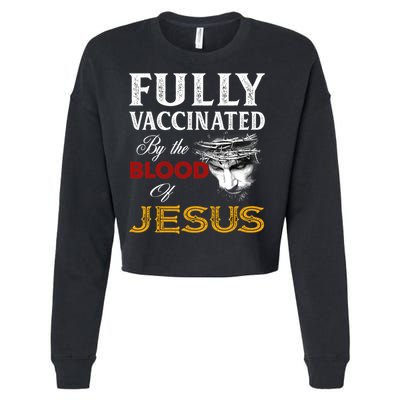 Fully Vaccinated By The Blood Of Jesus Cute Gift Cropped Pullover Crew