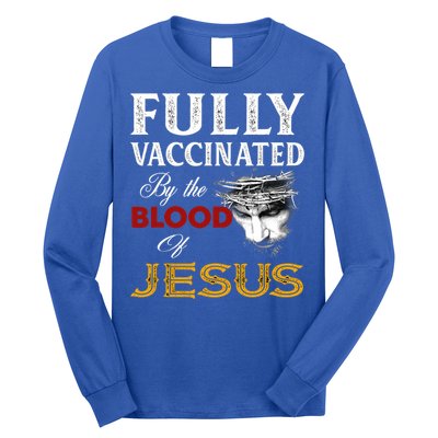 Fully Vaccinated By The Blood Of Jesus Cute Gift Long Sleeve Shirt