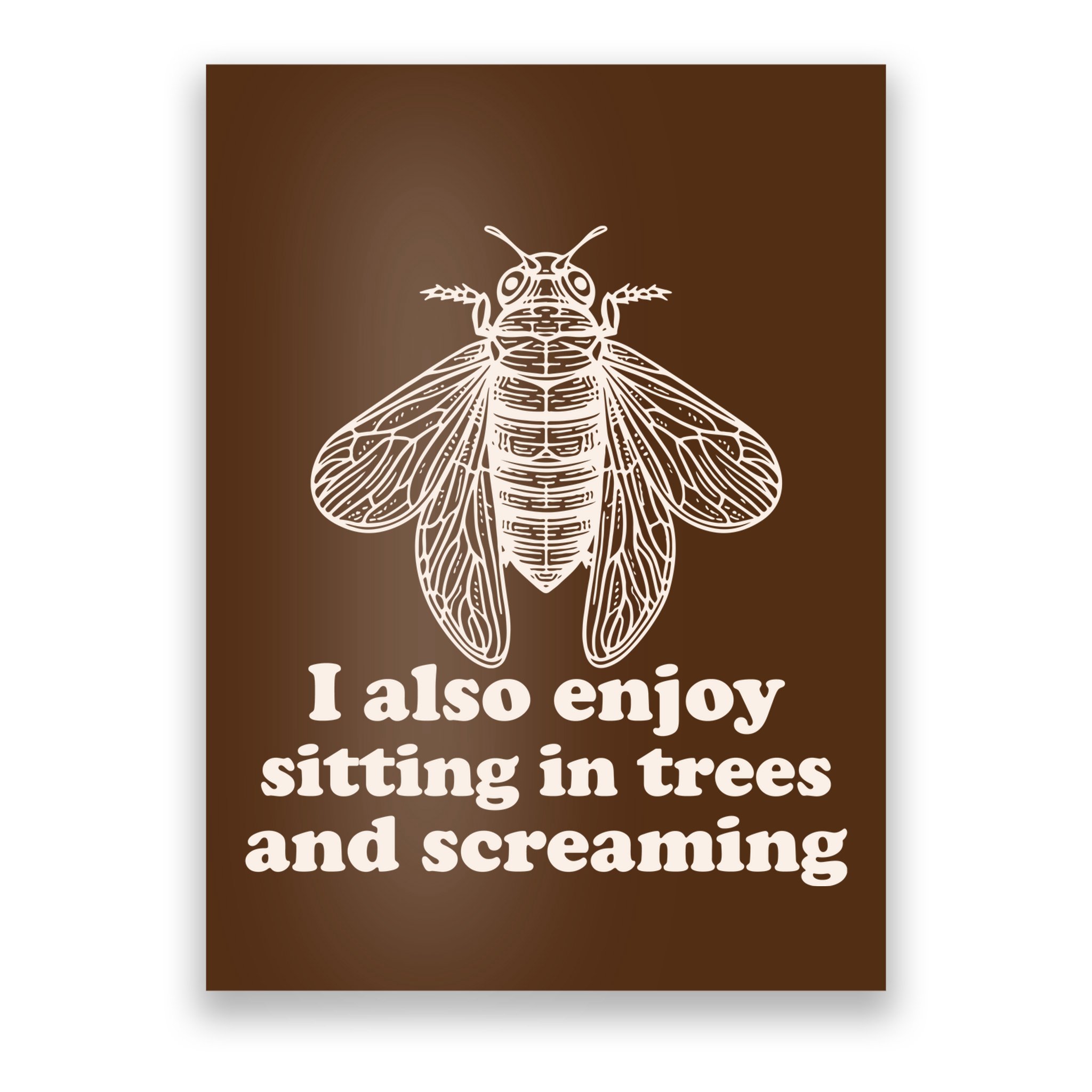 Funny Vintage Cicada I Also Enjoy Sitting In Trees And Screaming Poster