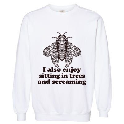 Funny Vintage Cicada I Also Enjoy Sitting In Trees And Screaming Garment-Dyed Sweatshirt