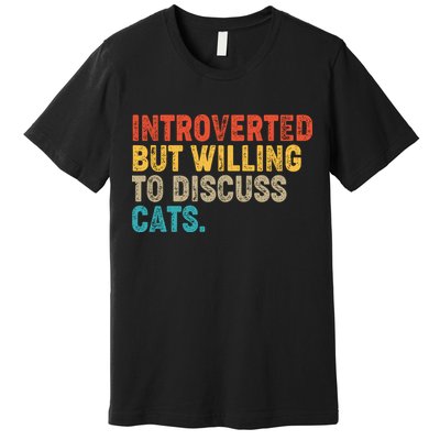 Funny Vintage Colors Introverted But Willing To Discuss Cats Premium T-Shirt