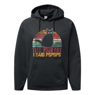 Funny Vintage Cat Tell Your Cat I Said Pspsps Performance Fleece Hoodie