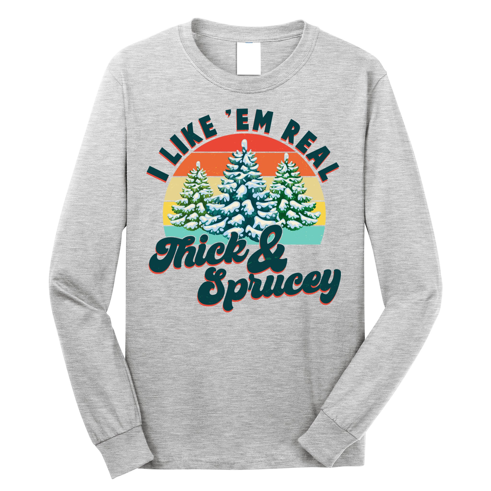 Funny Vintage Christmas I Like 'Em Thick And Sprucey Long Sleeve Shirt