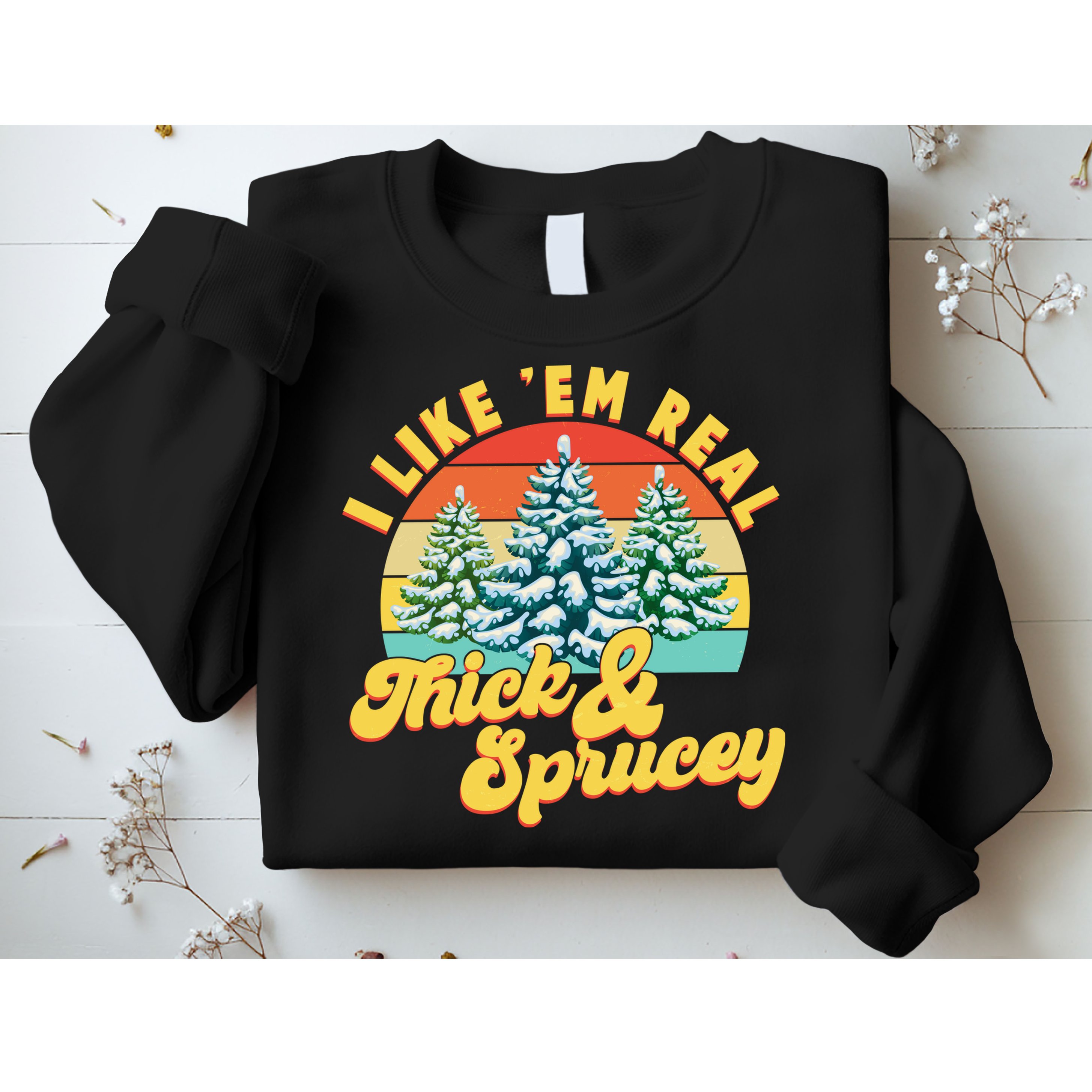 Funny Vintage Christmas I Like 'Em Thick And Sprucey Sweatshirt