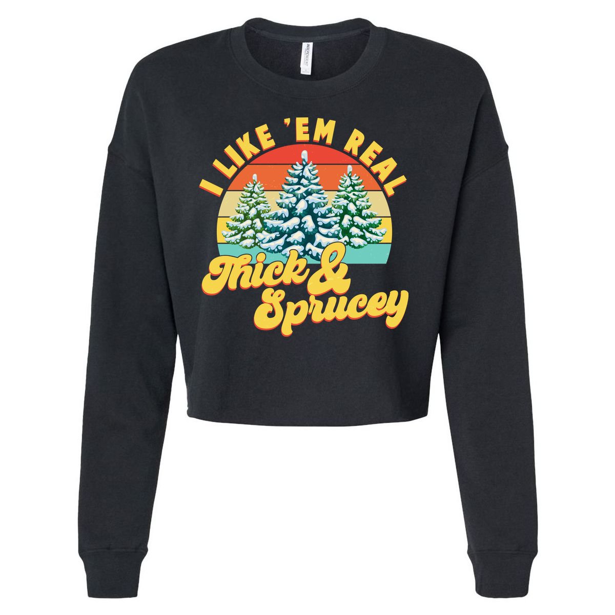 Funny Vintage Christmas I Like 'Em Thick And Sprucey Cropped Pullover Crew