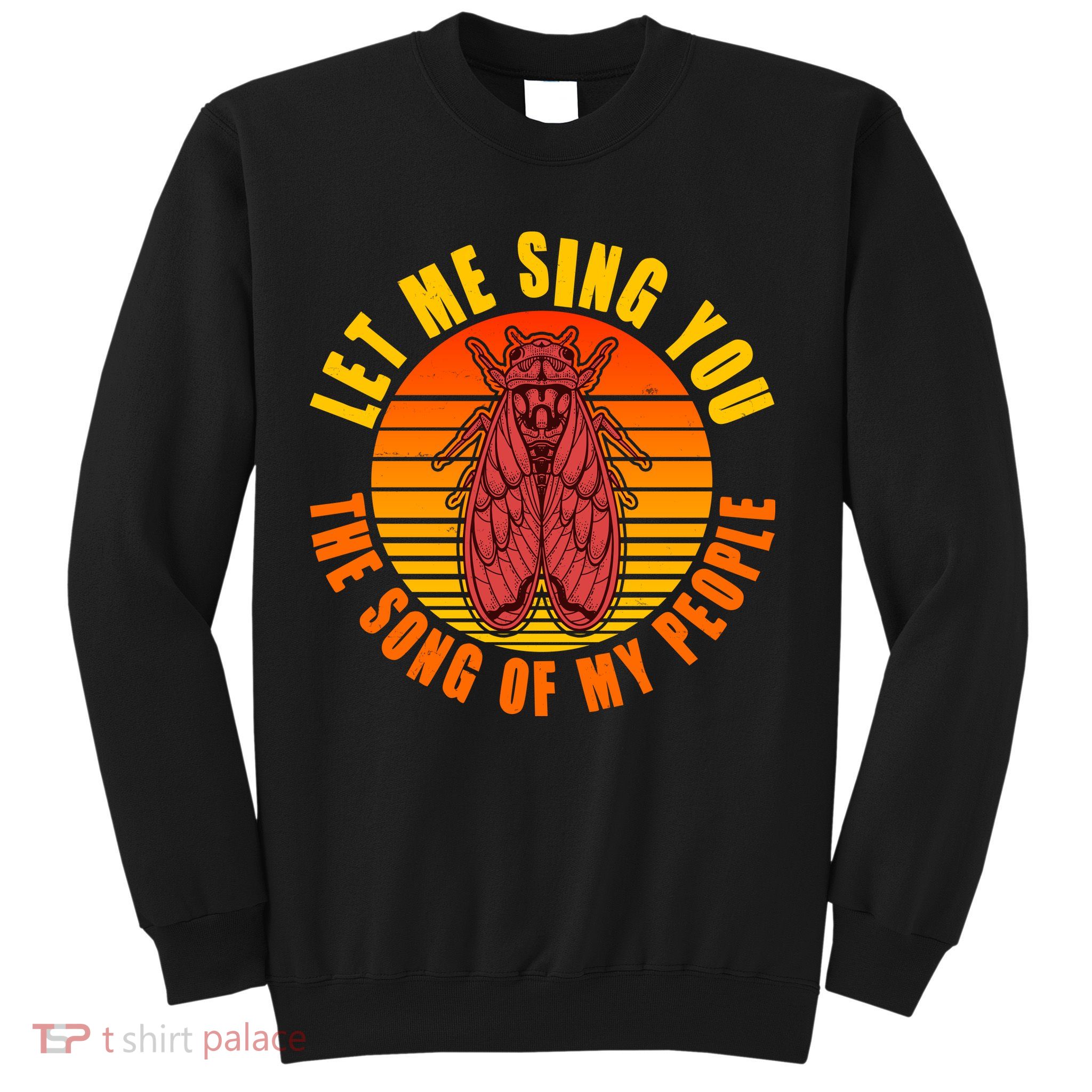 Funny Vintage Cicada Let Me Sing You The Song Of My People Sweatshirt