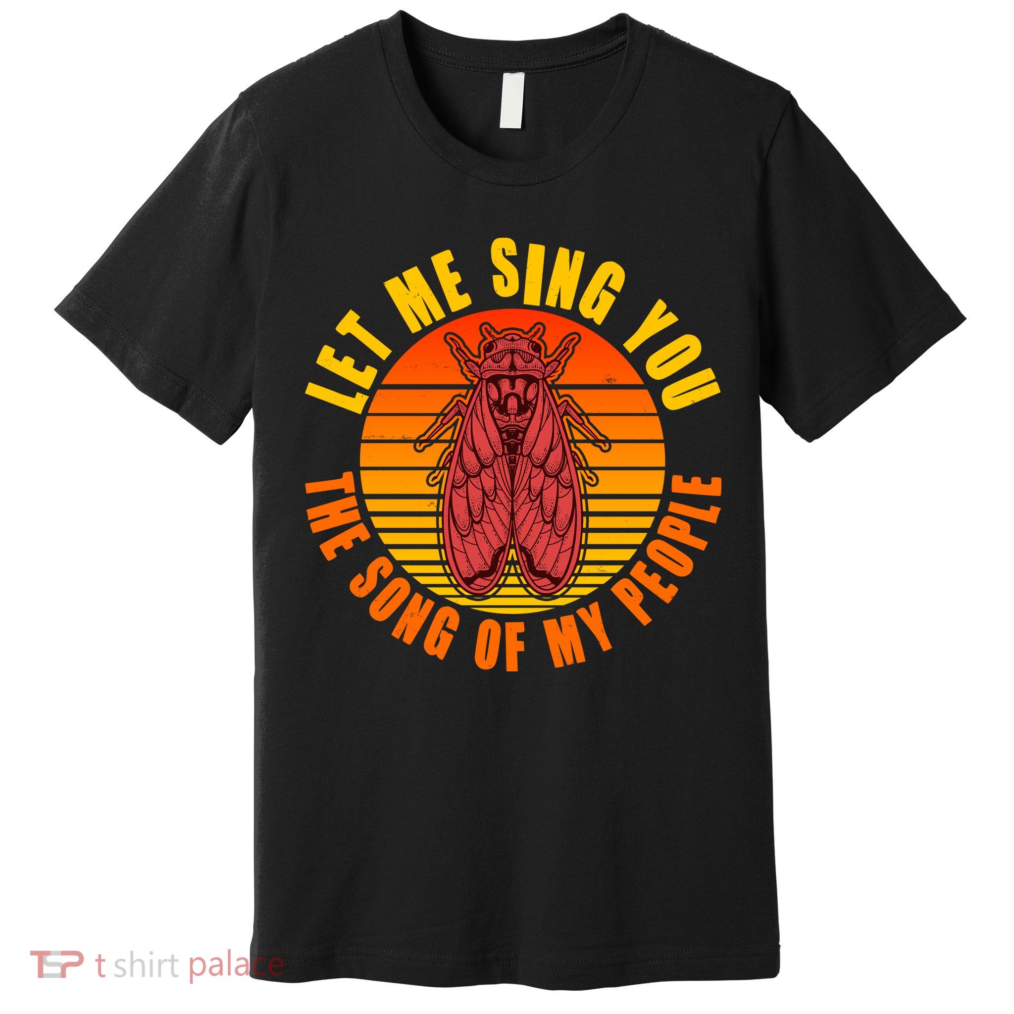 Funny Vintage Cicada Let Me Sing You The Song Of My People Premium T-Shirt