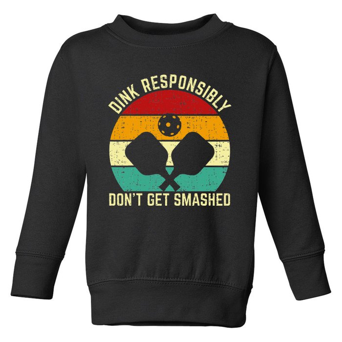 Funny Vintage Dink Responsibly DonT Get Smashed Pickleball Toddler Sweatshirt