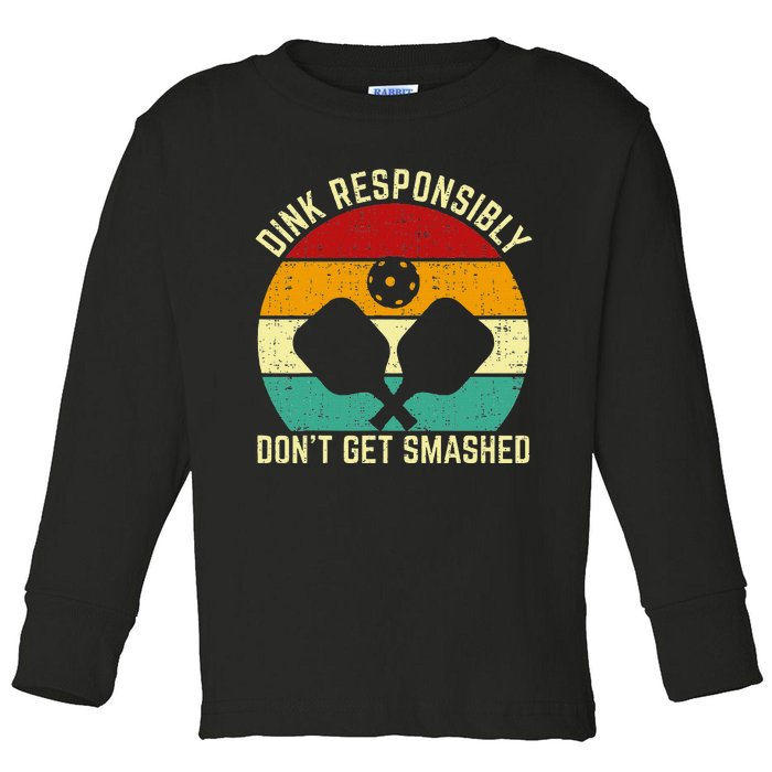 Funny Vintage Dink Responsibly DonT Get Smashed Pickleball Toddler Long Sleeve Shirt